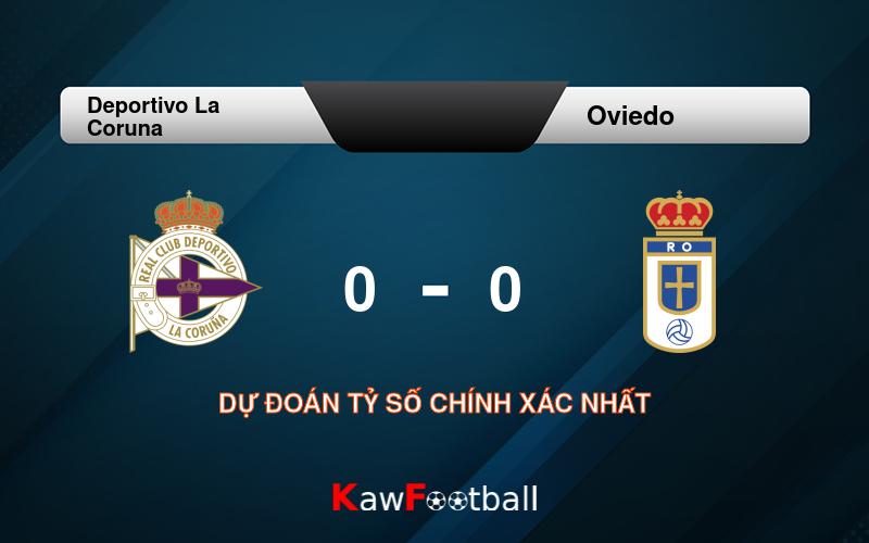 Soi kèo Deportivo La Coruna vs Oviedo 00h00 18/08/2024