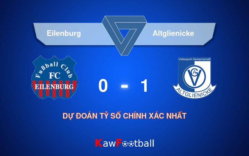 Soi kèo Eilenburg vs Altglienicke 18h00 04/08/2024