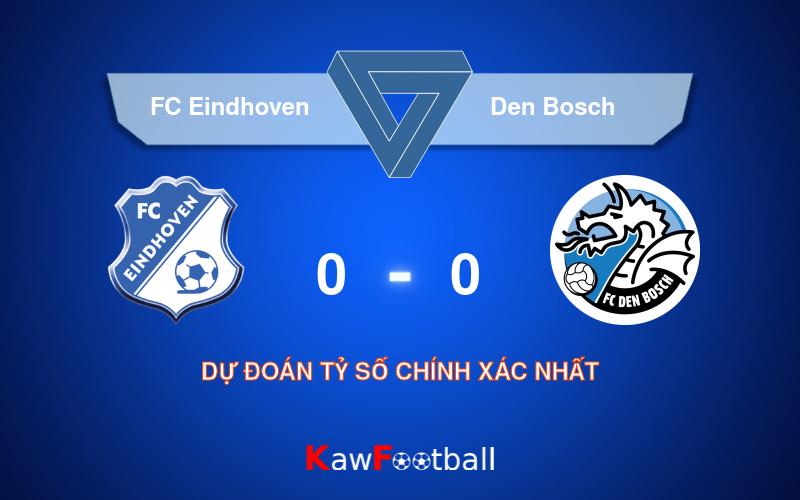 Soi kèo FC Eindhoven vs Den Bosch 01h00 10/08/2024