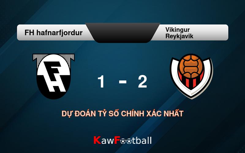 Soi kèo FH hafnarfjordur vs Vikingur Reykjavik 02h15 07/08/2024