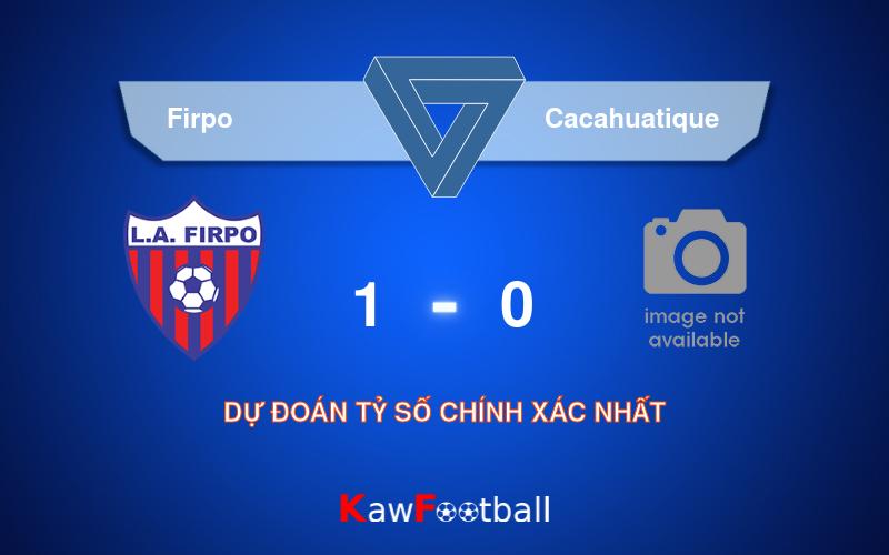 Soi kèo Firpo vs Cacahuatique 03h00 04/08/2024