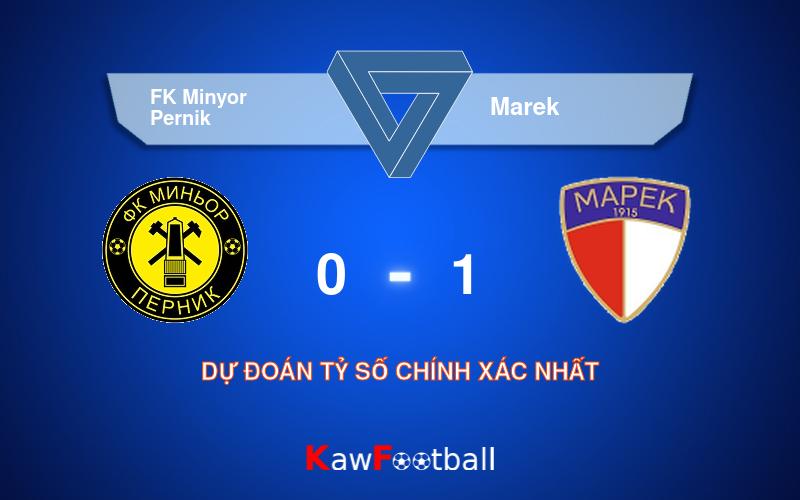 Soi kèo FK Minyor Pernik vs Marek 22h00 06/08/2024