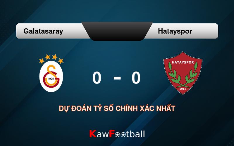 Soi kèo Galatasaray vs Hatayspor 01h00 10/08/2024