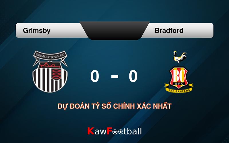 Soi kèo Grimsby vs Bradford 01h45 14/08/2024