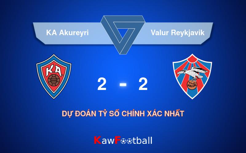 Soi kèo KA Akureyri vs Valur Reykjavik 02h15 07/08/2024