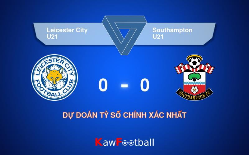 Soi kèo Leicester City U21 vs Southampton U21 01h00 17/08/2024