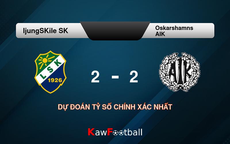 Soi kèo ljungSKile SK vs Oskarshamns AIK 21h00 10/08/2024