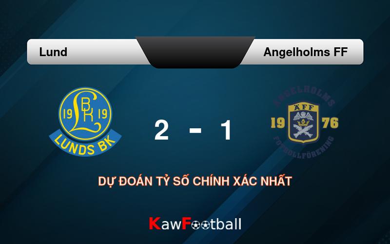 Soi kèo Lund vs Angelholms FF 00h00 06/08/2024