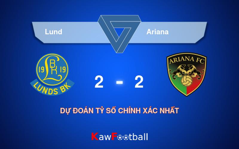 Soi kèo Lund vs Ariana 21h00 10/08/2024