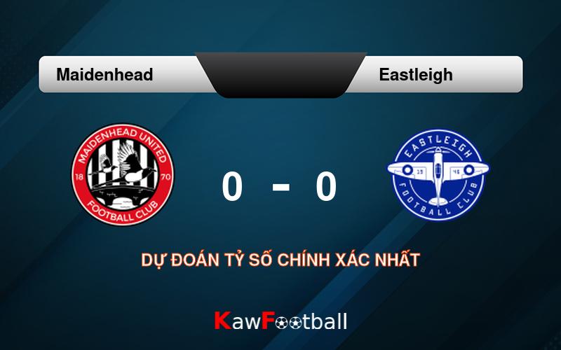 Soi kèo Maidenhead vs Eastleigh 21h00 10/08/2024