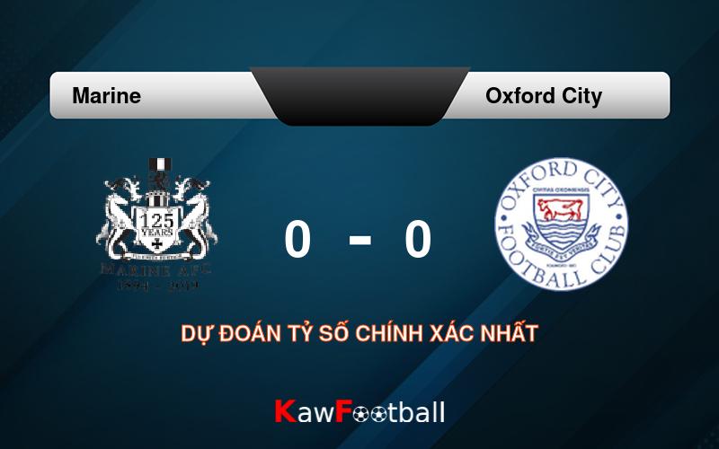 Soi kèo Marine vs Oxford City 21h00 10/08/2024