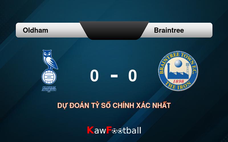 Soi kèo Oldham vs Braintree 21h00 10/08/2024