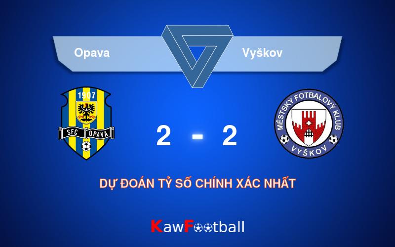 Soi kèo Opava vs Vyškov 23h00 16/08/2024