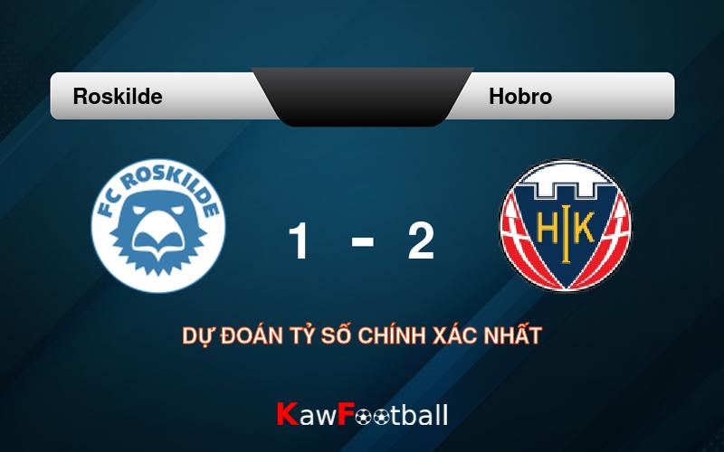 Soi kèo Roskilde vs Hobro 19h00 10/08/2024