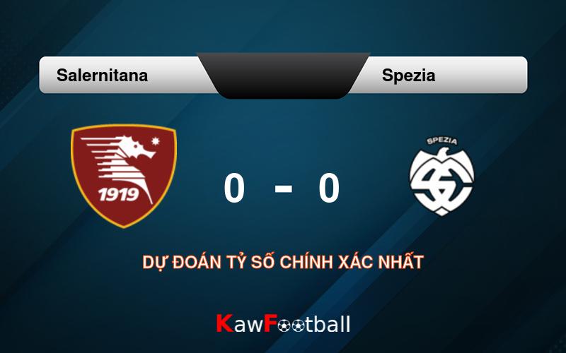 Soi kèo Salernitana vs Spezia 01h45 13/08/2024