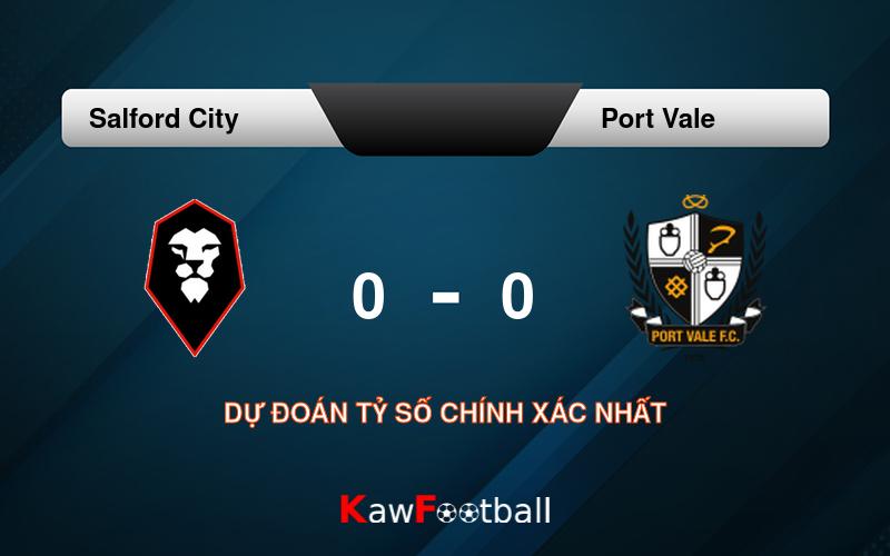 Soi kèo Salford City vs Port Vale 21h00 10/08/2024