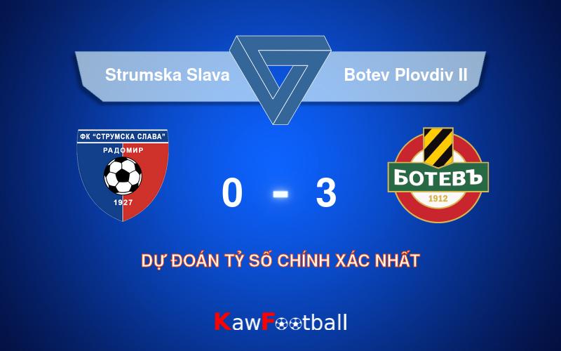 Soi kèo Strumska Slava vs Botev Plovdiv II 22h00 05/08/2024