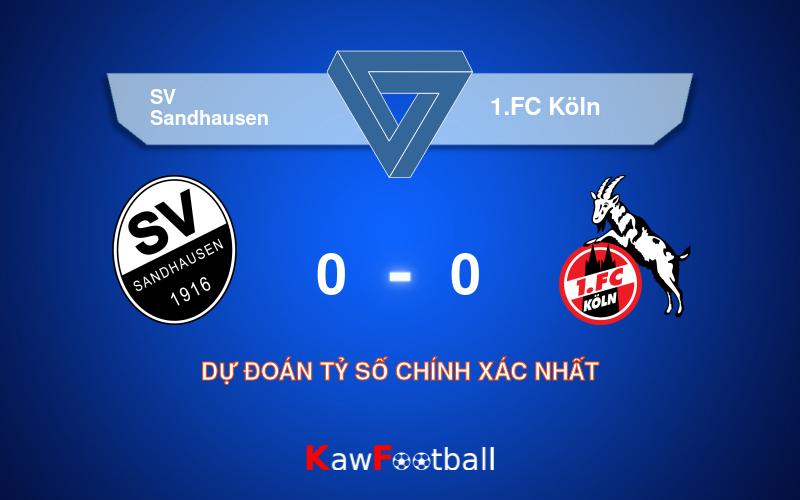 Soi kèo SV Sandhausen vs 1.FC Köln 20h30 18/08/2024