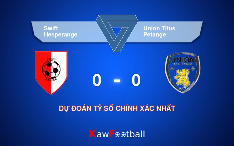 Soi kèo Swift Hesperange vs Union Titus Petange 21h00 04/08/2024