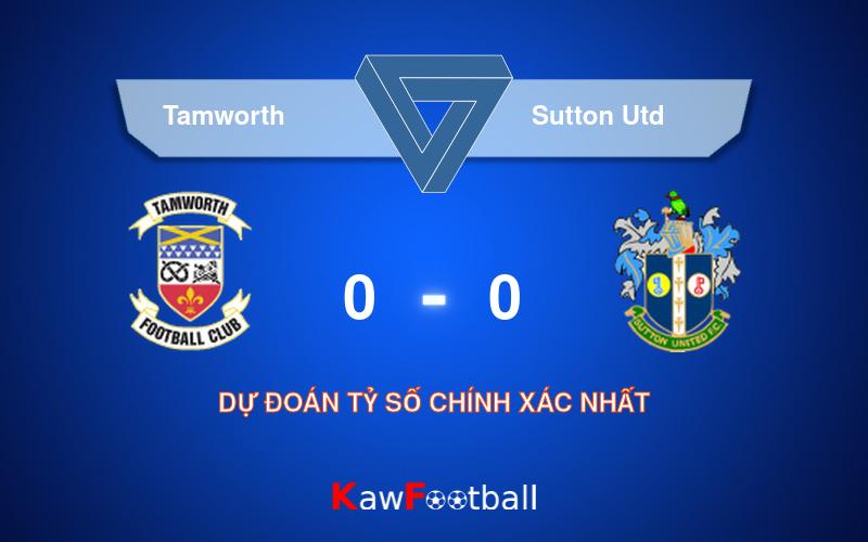 Soi kèo Tamworth vs Sutton Utd 21h00 10/08/2024