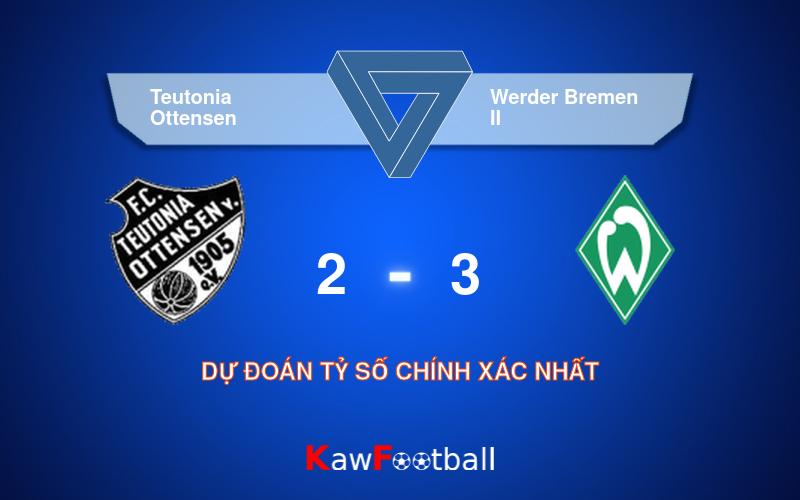 Soi kèo Teutonia Ottensen vs Werder Bremen II 18h30 11/08/2024