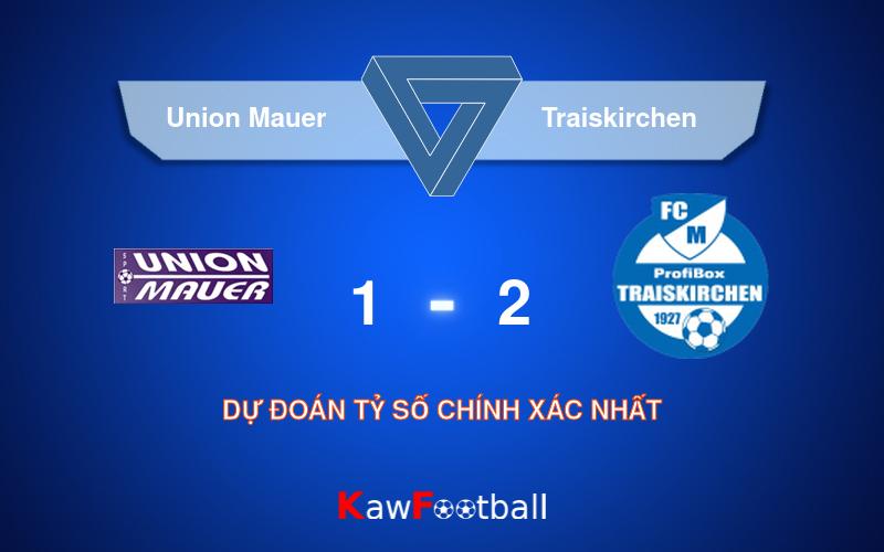 Soi kèo Union Mauer vs Traiskirchen 22h00 17/08/2024