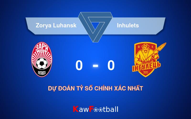 Soi kèo Zorya Luhansk vs Inhulets 22h00 04/08/2024