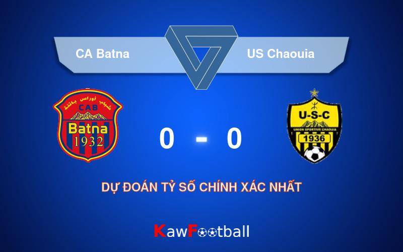 Soi kèo CA Batna vs US Chaouia 22h00 20/09/2024