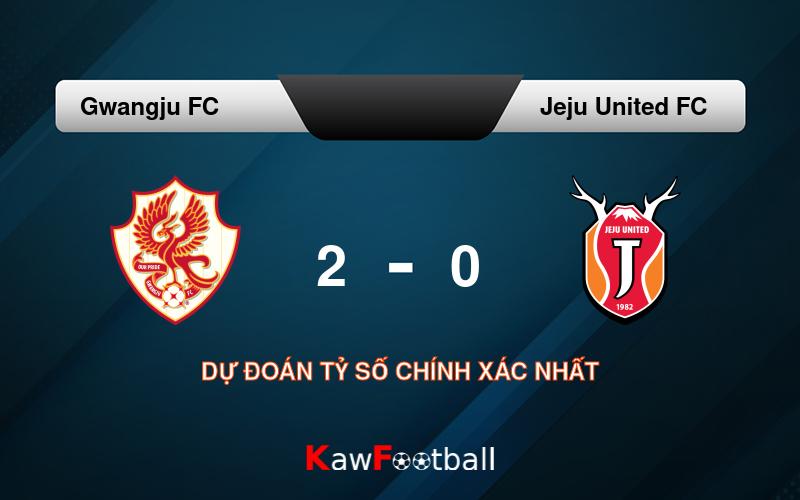 Soi kèo Gwangju FC vs Jeju United FC 14h30 22/09/2024