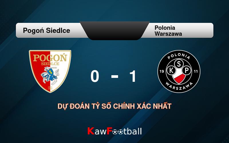 Soi kèo Pogoń Siedlce vs Polonia Warszawa 01h00 23/09/2024