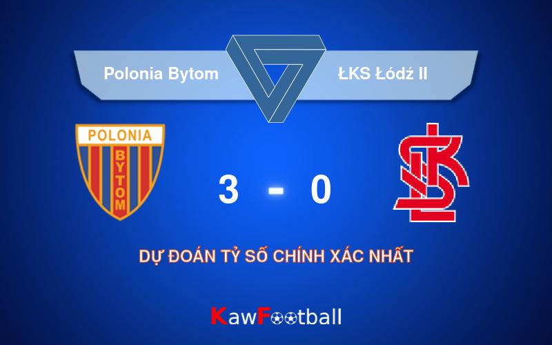 Soi kèo Polonia Bytom vs ŁKS Łódź II 17h00 21/09/2024