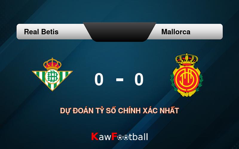 Soi kèo Real Betis vs Mallorca 02h00 24/09/2024