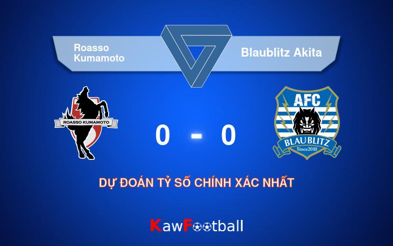 Soi kèo Roasso Kumamoto vs Blaublitz Akita 16h00 21/09/2024