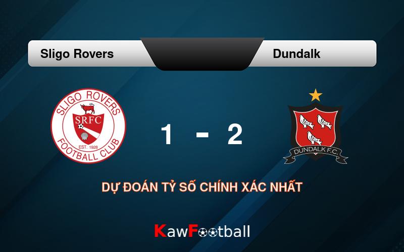 Soi kèo Sligo Rovers vs Dundalk 01h45 22/09/2024