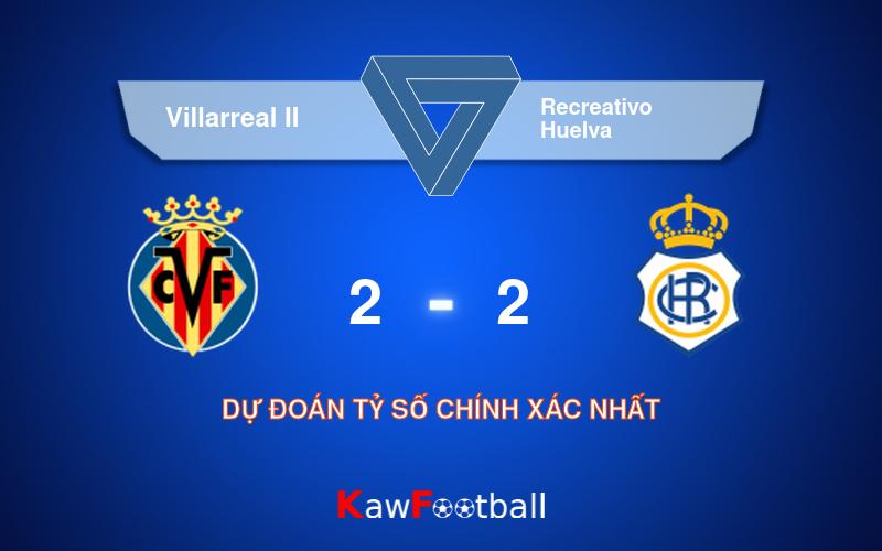 Soi kèo Villarreal II vs Recreativo Huelva 17h00 22/09/2024