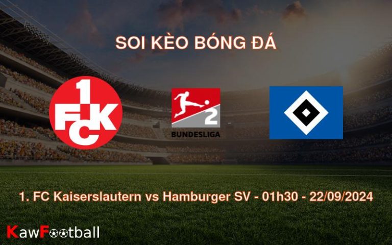 Soi kèo 1. FC Kaiserslautern vs Hamburger SV 01h30 22/09/2024