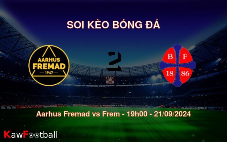 Soi kèo Aarhus Fremad vs Frem 19h00 21/09/2024