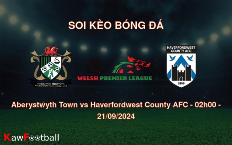 Soi kèo Aberystwyth Town vs Haverfordwest County AFC 02h00 21/09/2024