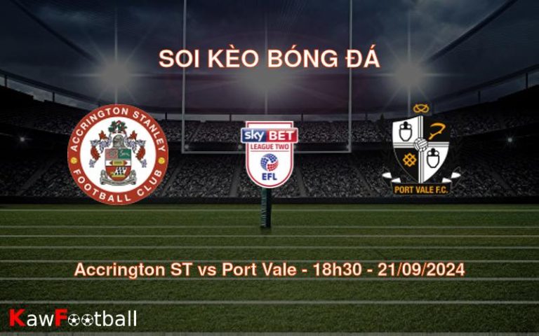 Soi kèo Accrington ST vs Port Vale 18h30 21/09/2024