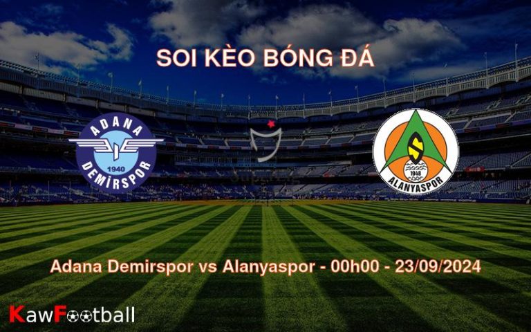 Soi kèo Adana Demirspor vs Alanyaspor 00h00 23/09/2024