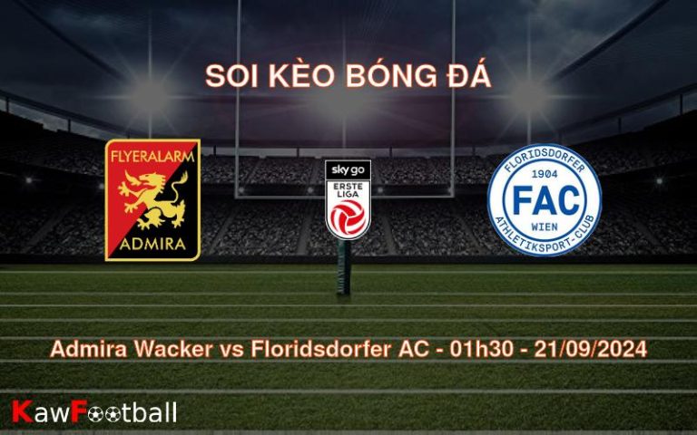 Soi kèo Admira Wacker vs Floridsdorfer AC 01h30 21/09/2024