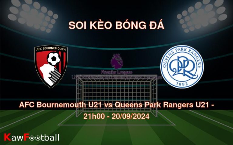 Soi kèo AFC Bournemouth U21 vs Queens Park Rangers U21 21h00 20/09/2024