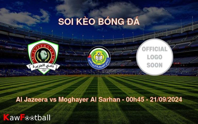 Soi kèo Al Jazeera vs Moghayer Al Sarhan 00h45 21/09/2024