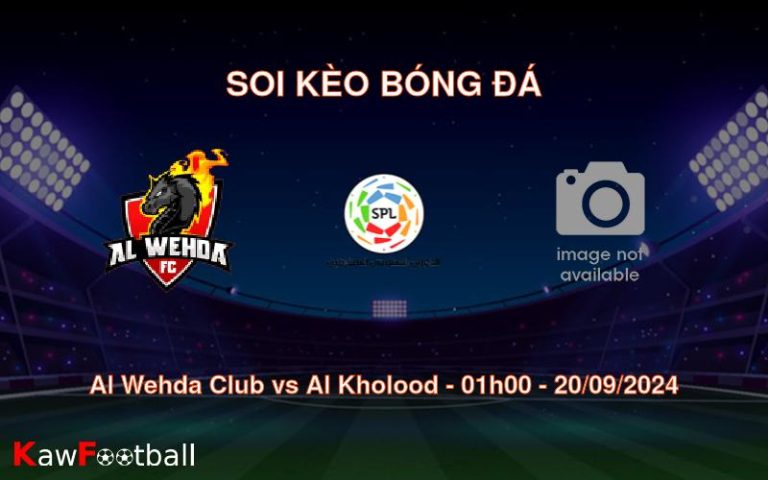 Soi kèo Al Wehda Club vs Al Kholood 01h00 20/09/2024