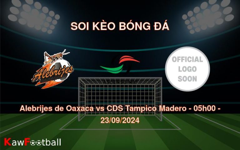 Soi kèo Alebrijes de Oaxaca vs CDS Tampico Madero 05h00 23/09/2024