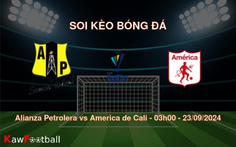 Soi kèo Alianza Petrolera vs America de Cali 03h00 23/09/2024