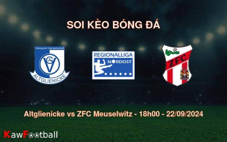 Soi kèo Altglienicke vs ZFC Meuselwitz 18h00 22/09/2024