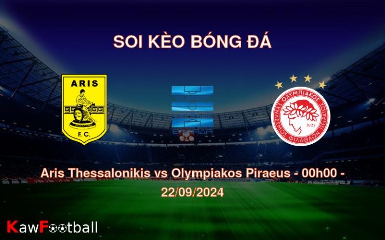 Soi kèo Aris Thessalonikis vs Olympiakos Piraeus 00h00 22/09/2024