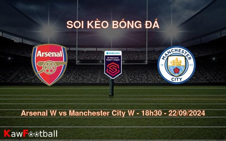 Soi kèo Arsenal W vs Manchester City W 18h30 22/09/2024