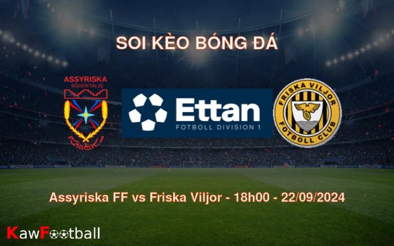 Soi kèo Assyriska FF vs Friska Viljor 18h00 22/09/2024